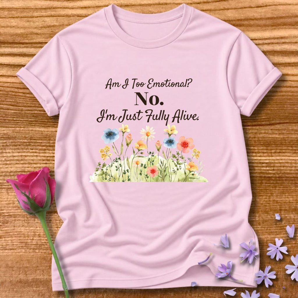 Am I Too Emotional No. I'm Just Fully Alive — Bold Statement in Light Pink