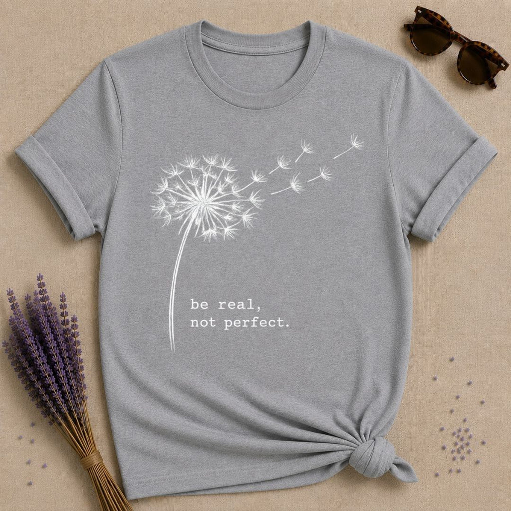 Be Real, Not Perfect. — Dandelion Typewriter Graphic T-Shirt for Women in Sport Grey