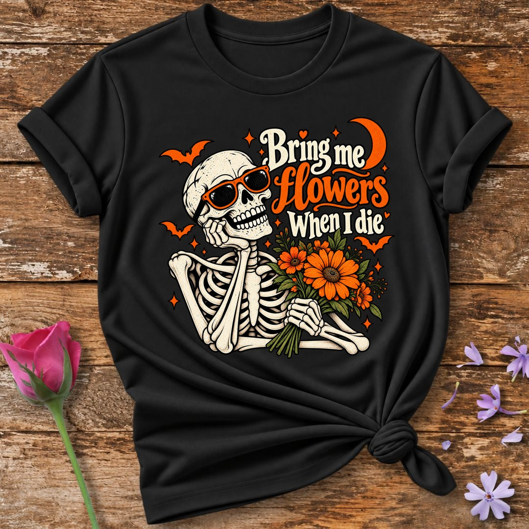 Bring Me Flowers When I Die — Halloween Skeleton Floral T-Shirt for Women in Black