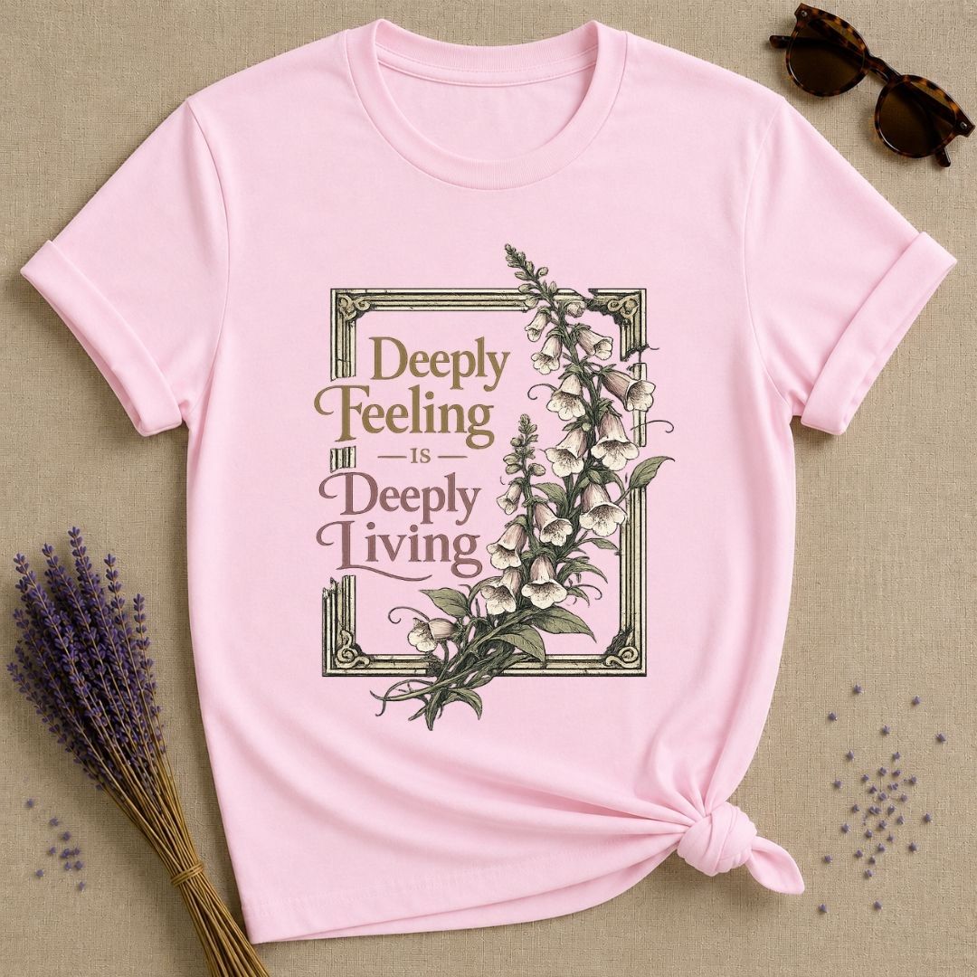 Deeply Feeling Is Deeply Living