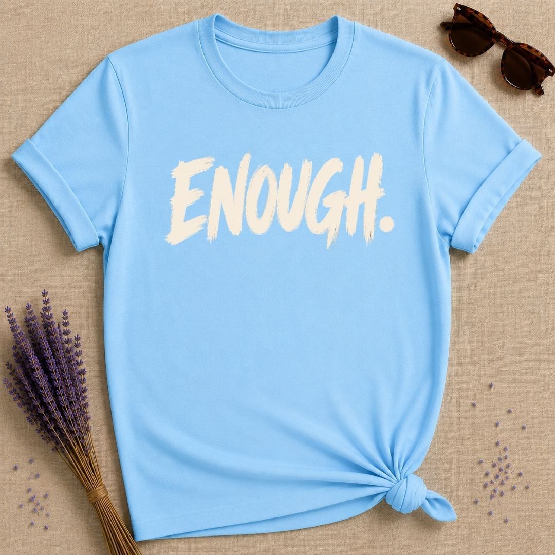 Enough. — Bold Statement T-Shirt