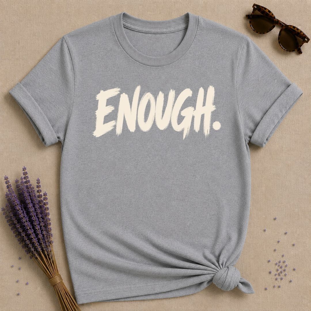 Enough. — Bold Statement T-Shirt