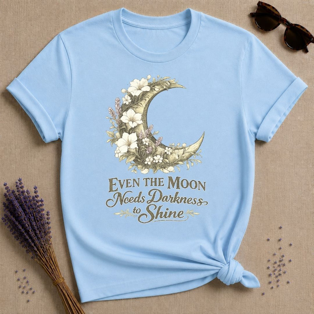 Even The Moon Needs Darkness To Shine