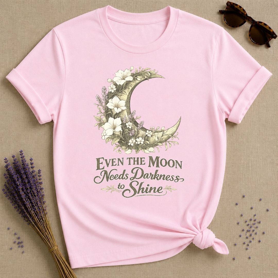 Even The Moon Needs Darkness To Shine