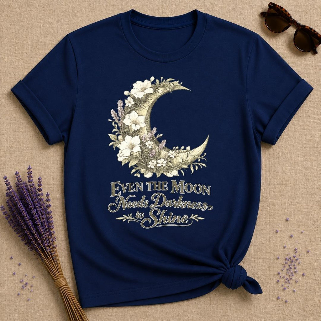 Even The Moon Needs Darkness To Shine