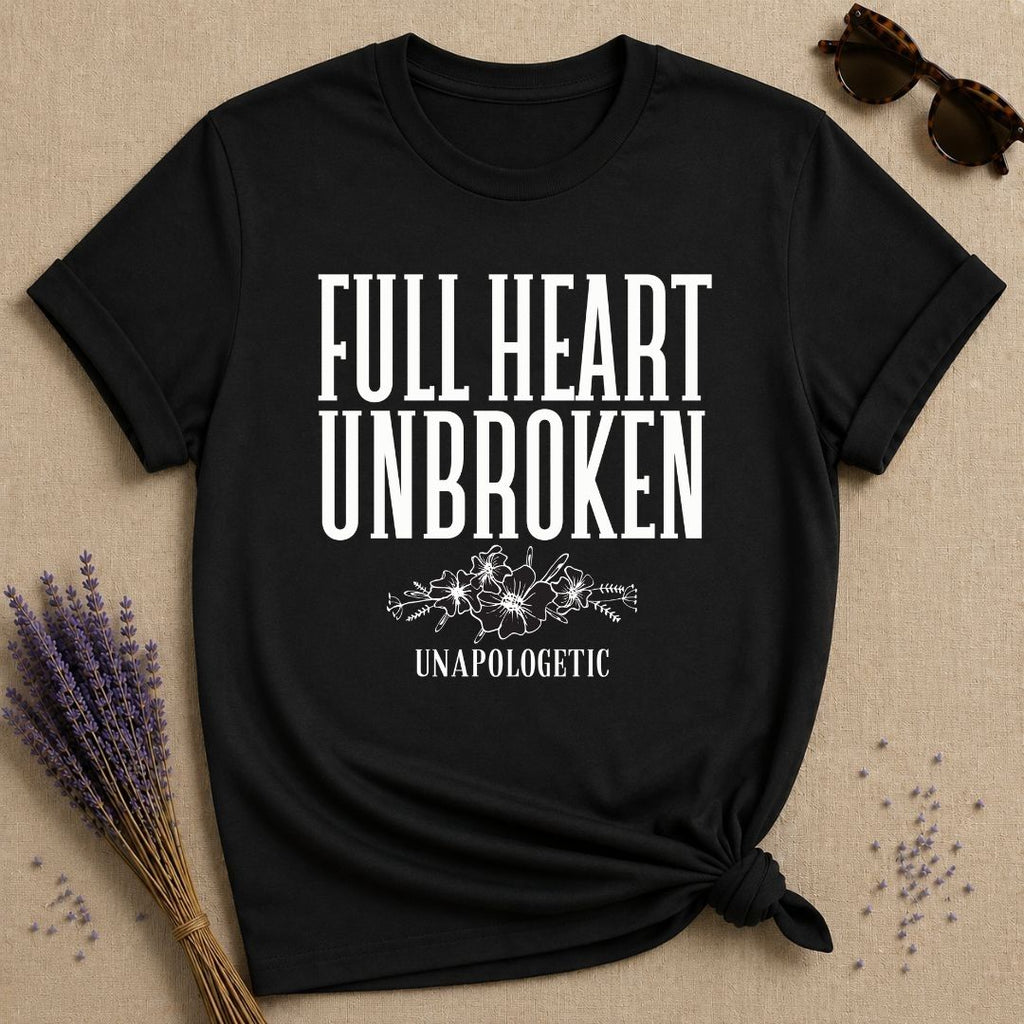 Full Heart Unbroken Unapologetic — Botanical Floral T-Shirt for Women in Black