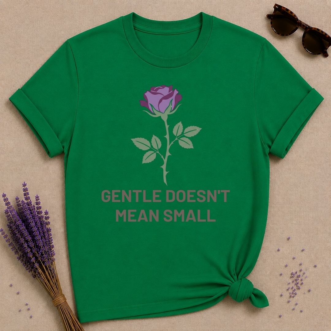 Gentle Doesn't Mean Small — Empowerment Floral T-Shirt