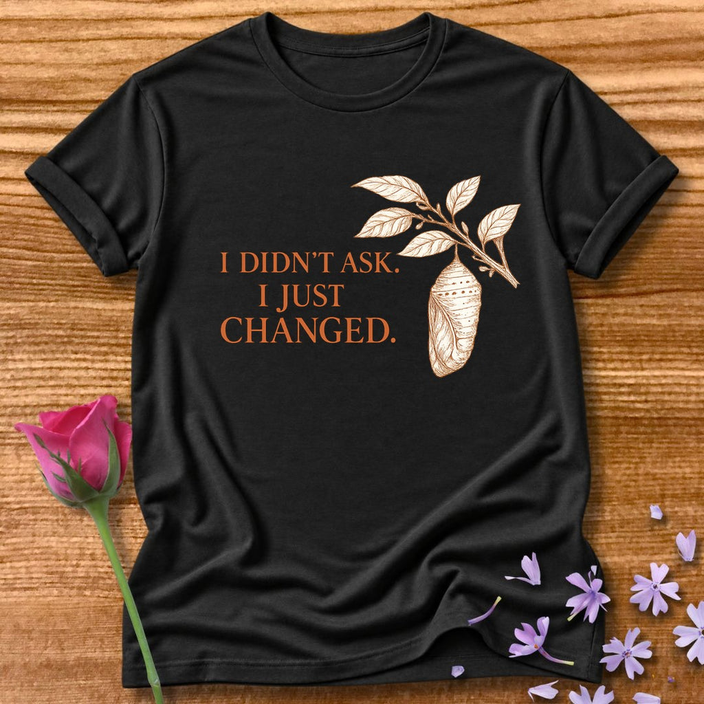 I Didn't Ask. I Just Changed. — Chrysalis Botanical in Black