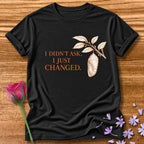 I Didn't Ask. I Just Changed. — Chrysalis Botanical in Black