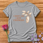 I Didn't Ask. I Just Changed. — Chrysalis Botanical in Sport Grey