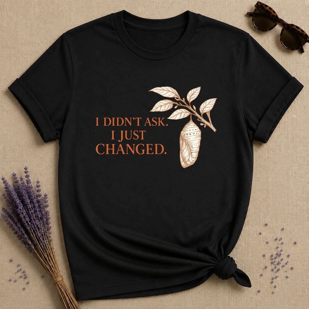 I Didn't Ask. I Just Changed. — Chrysalis Botanical T-Shirt for Women in Black