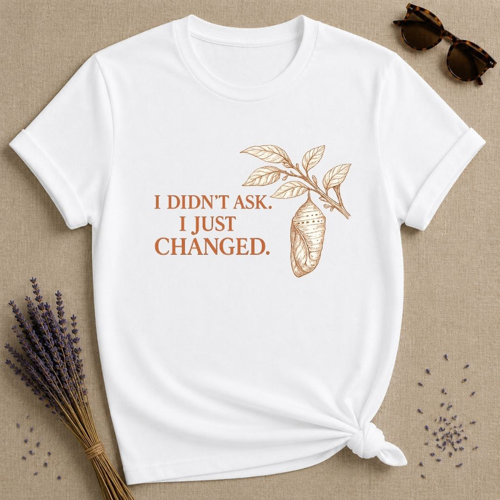 I Didn't Ask. I Just Changed. — Chrysalis Botanical T-Shirt for Women in White