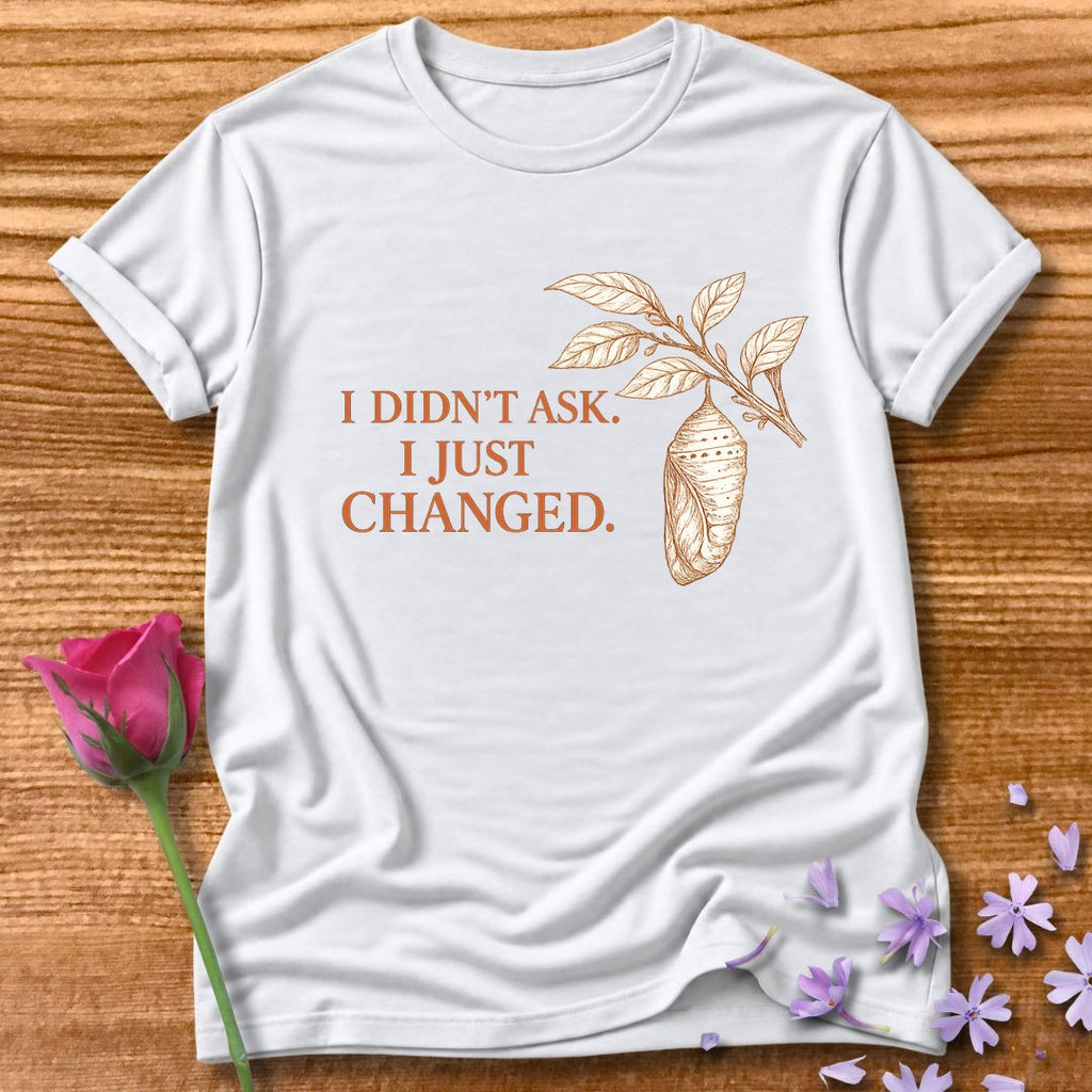 I Didn't Ask. I Just Changed. — Chrysalis Botanical in White