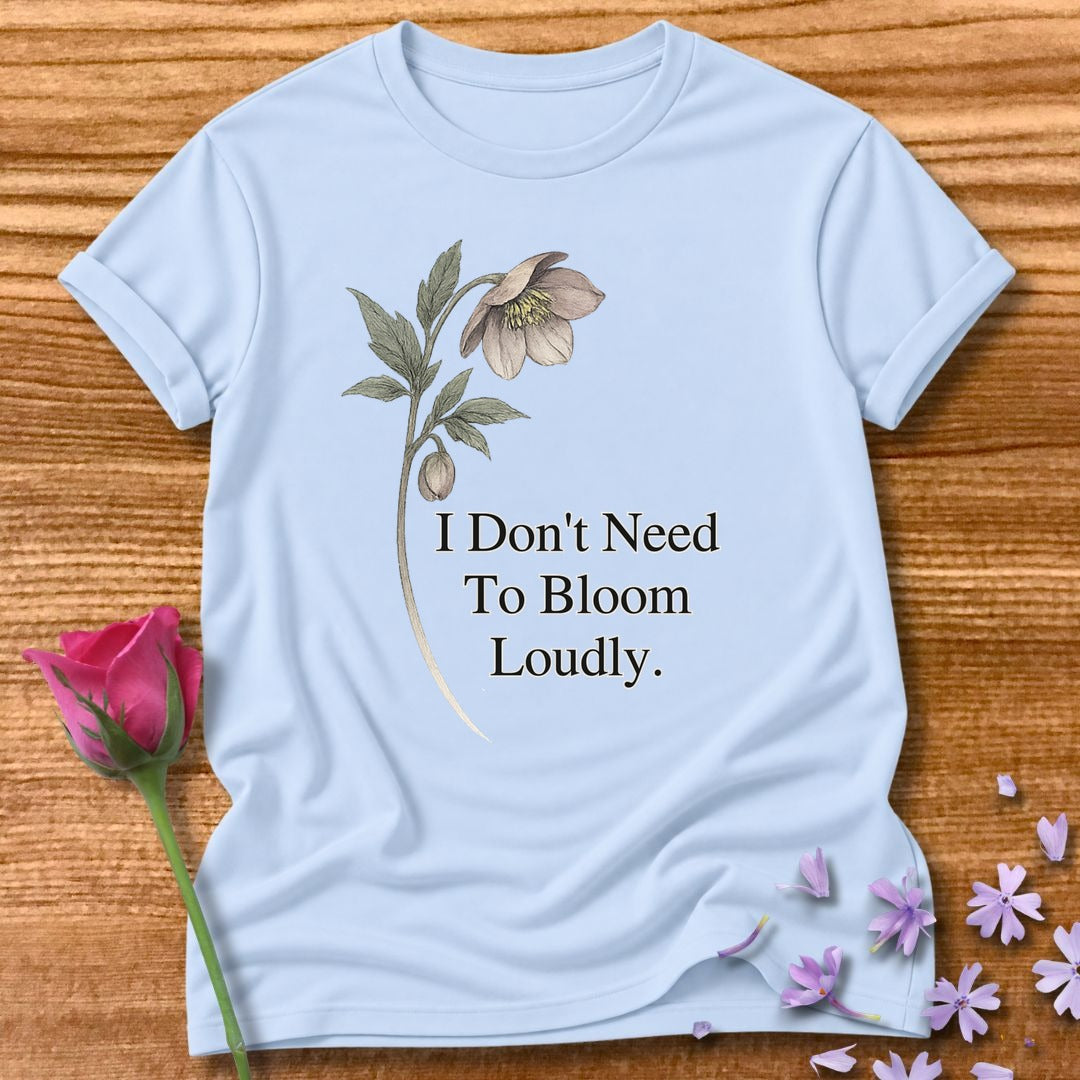 I Don’t Need To Bloom Loudly - Floral Graphic Tee for Women in Light Blue
