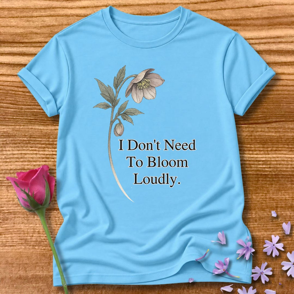 I Don’t Need To Bloom Loudly - Floral Graphic Tee for Women in Sky