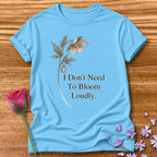 I Don’t Need To Bloom Loudly - Floral Graphic Tee for Women in Sky