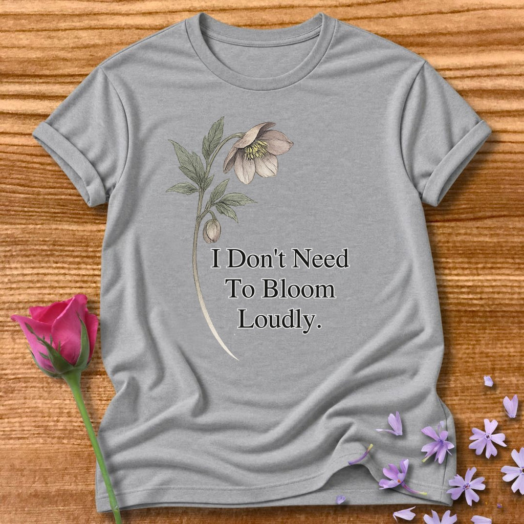 I Don’t Need To Bloom Loudly - Floral Graphic Tee for Women in Sport Grey