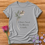 I Don’t Need To Bloom Loudly - Floral Graphic Tee for Women in Sport Grey