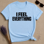 I Feel Everything sensitive soul graphic tee for women