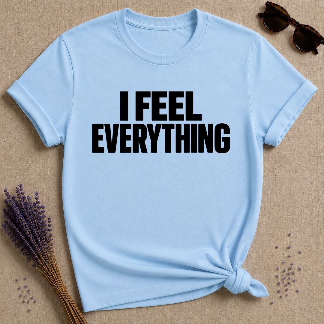 I Feel Everything sensitive soul graphic tee for women