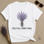 I Feel It All. I Carry It Well. — Lavender Botanical T-Shirt for Women in White
