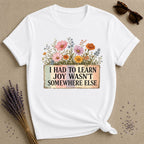 I Had to Learn Joy Wasn't Somewhere Else — Wildflower T-Shirt for Women in White