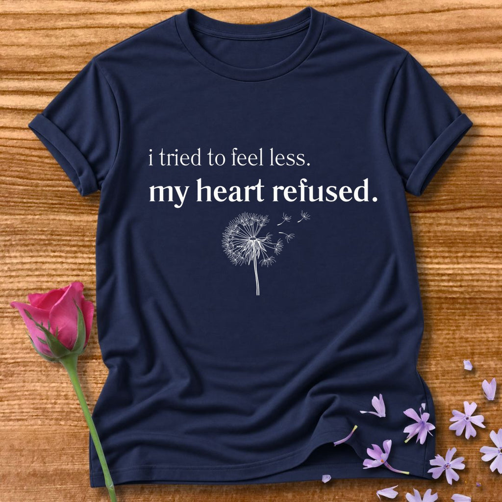 I Tried to Feel Less. My Heart Refused. — Dandelion Botanical in Navy