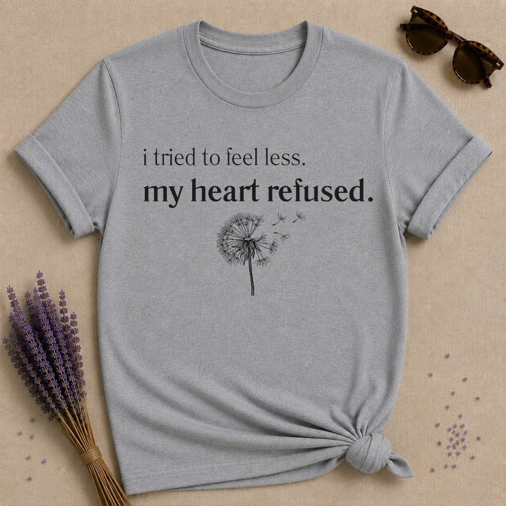 I Tried to Feel Less. My Heart Refused. — Dandelion Botanical T-Shirt for Women in Sport Grey