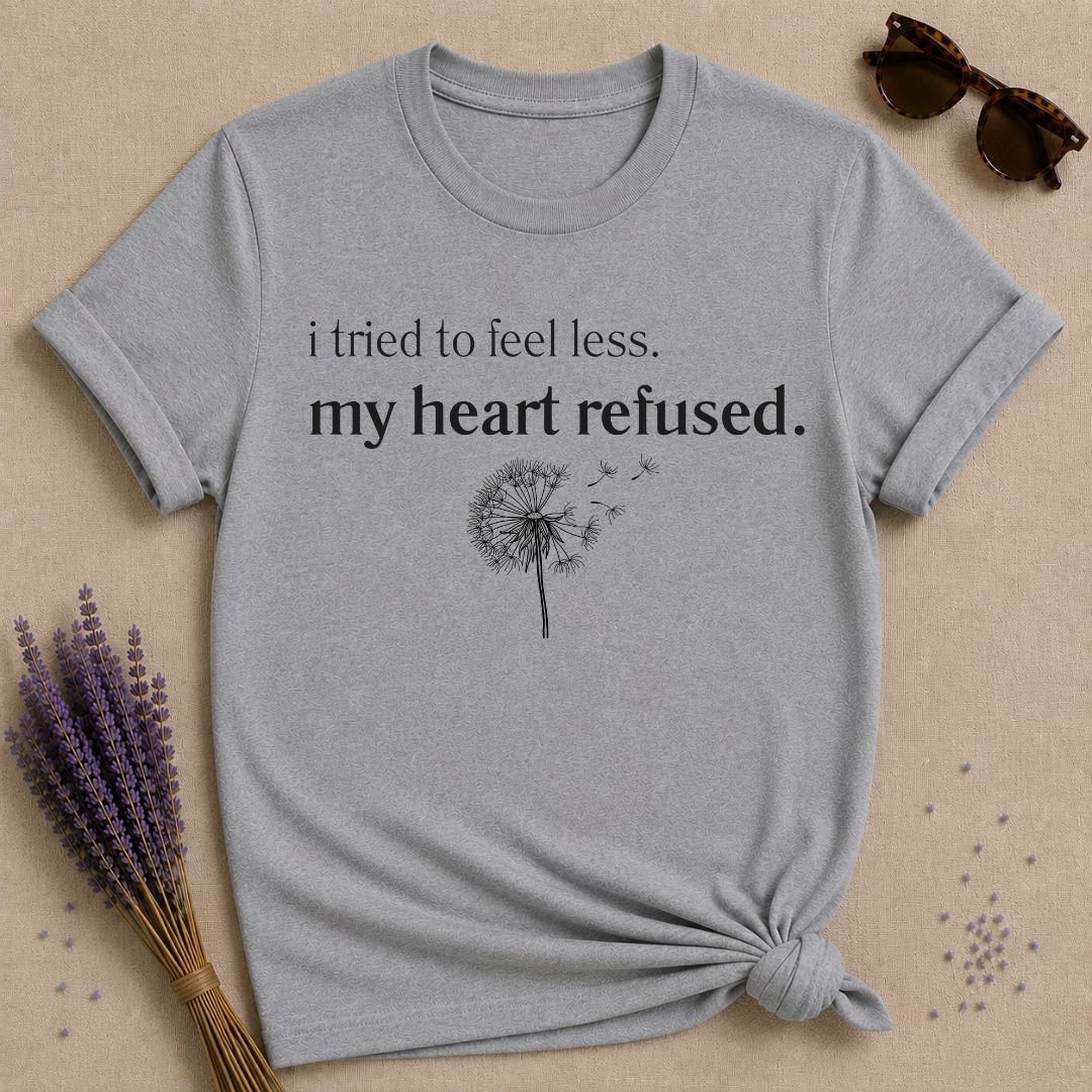 I Tried to Feel Less. My Heart Refused. — Dandelion Botanical T-Shirt for Women in Sport Grey