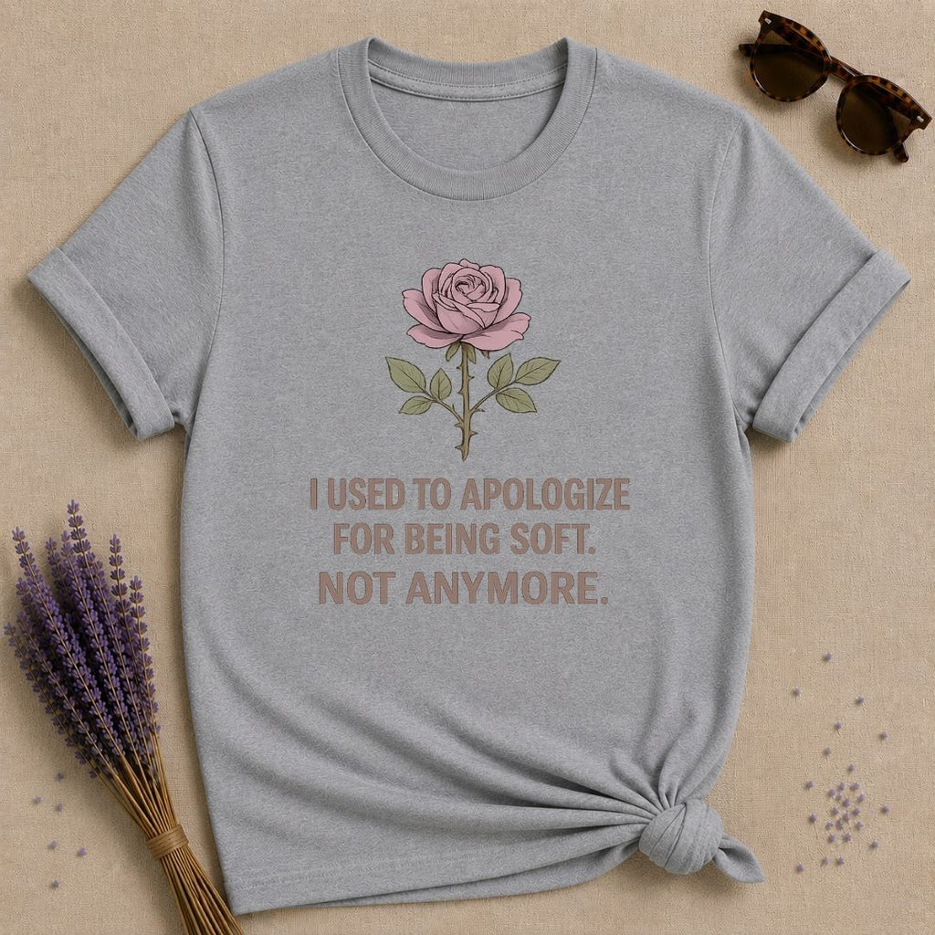 I Used to Apologize for Being Soft. Not Anymore. — Rose T-Shirt for Women in Sport Grey