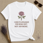 I Used to Apologize for Being Soft. Not Anymore. — Rose T-Shirt for Women in White