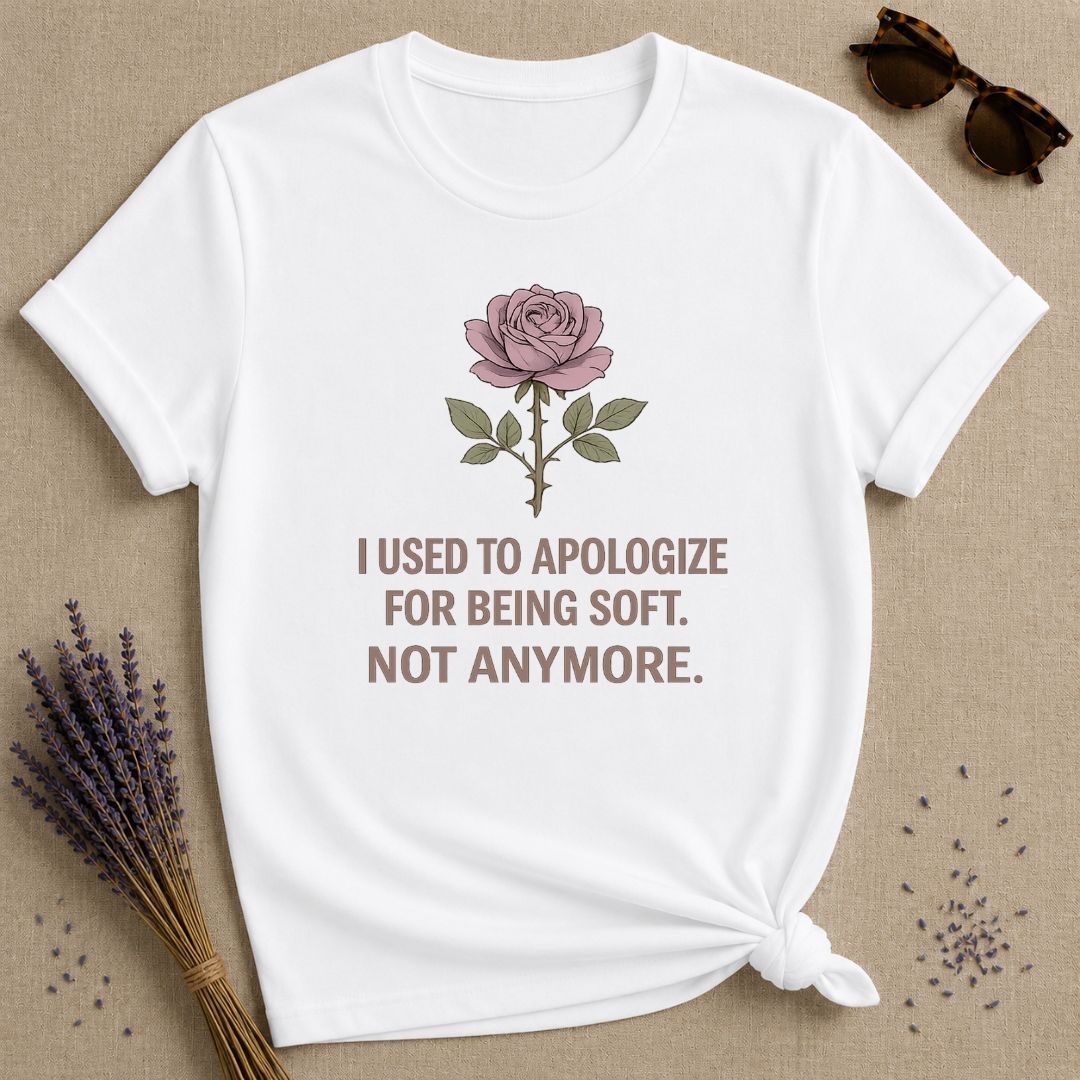 I Used to Apologize for Being Soft. Not Anymore. — Rose T-Shirt for Women in White