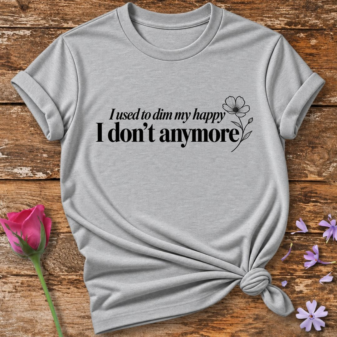 I Used to Dim My Happy I Don't Anymore — Black Floral Accent T-Shirt for Women in Sport Grey