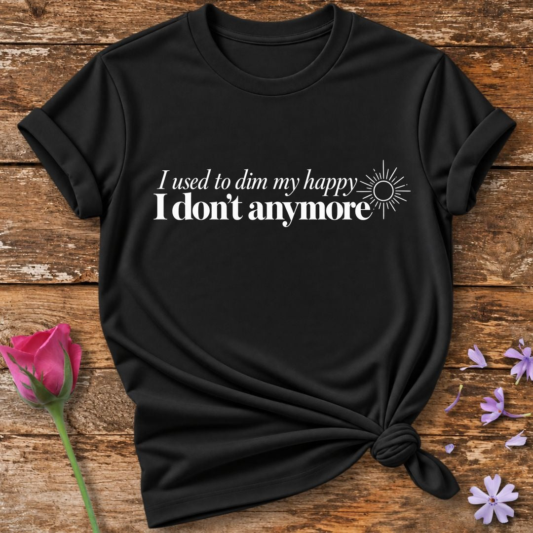 I Used to Dim My Happy I Don't Anymore — Black Sunburst Accent T-Shirt for Women in Black