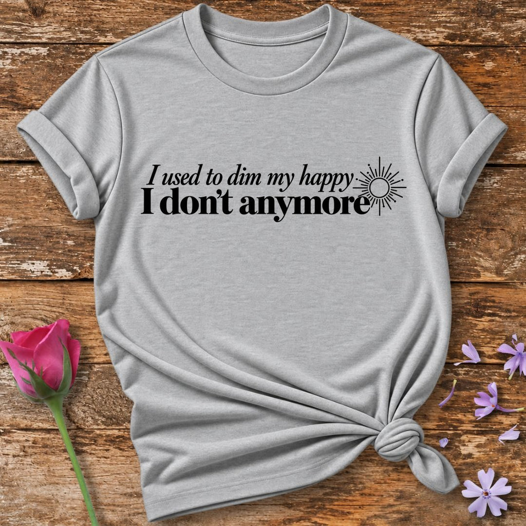 I Used to Dim My Happy I Don't Anymore — Black Sunburst Accent T-Shirt for Women in Sport Grey
