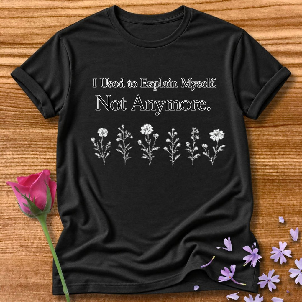I Used to Explain Myself. Not Anymore. — Marigold Botanical in Black