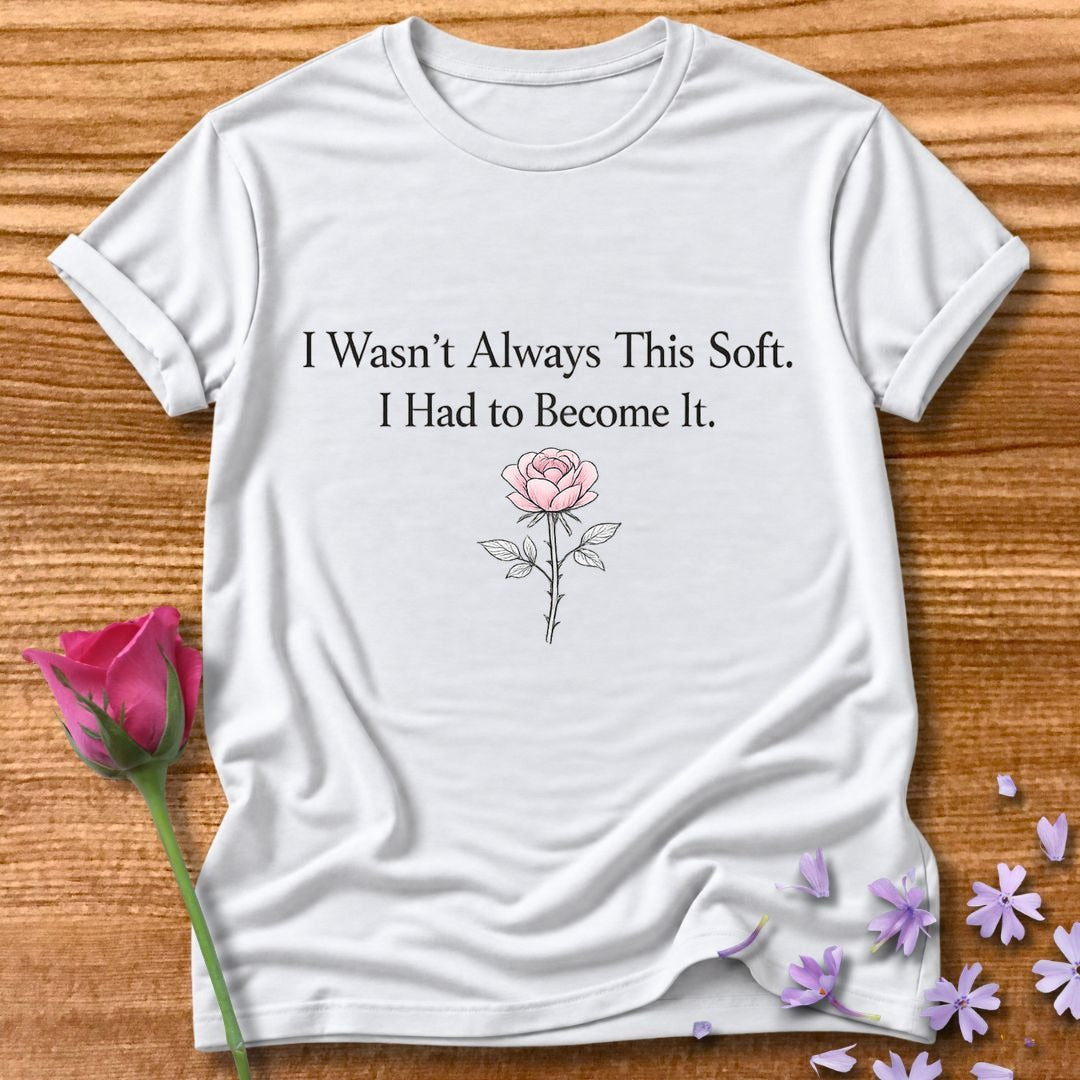 I Wasn't Always This Soft. I Had to Become It. — Rose in White