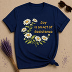 Joy Is an Act of Resistance — Daisy Floral T-Shirt for Women