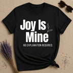 Joy Is Mine. No Explanation Required. — Bold Typography T-Shirt for Women in Black