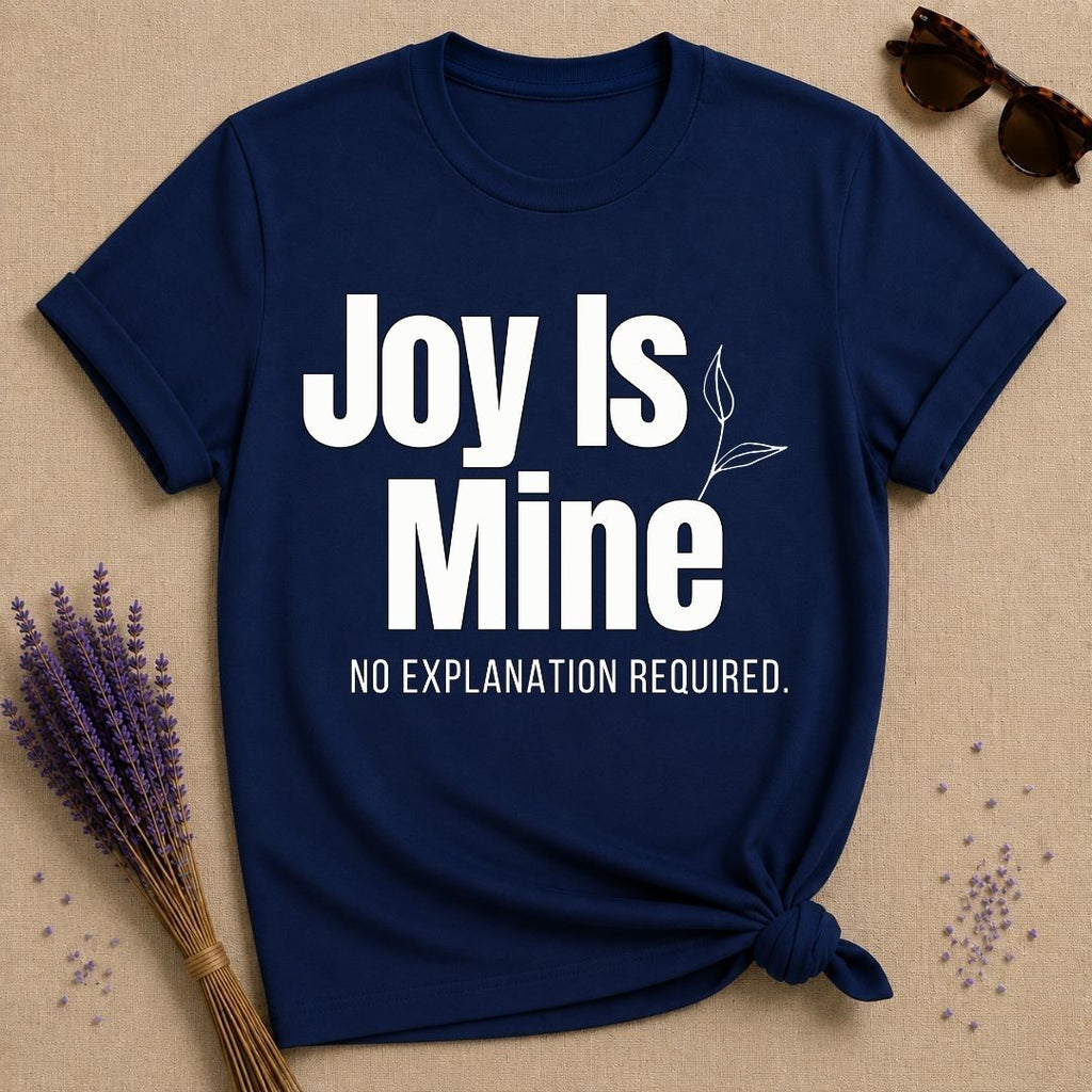 Joy Is Mine. No Explanation Required. — Bold Typography T-Shirt for Women in Navy