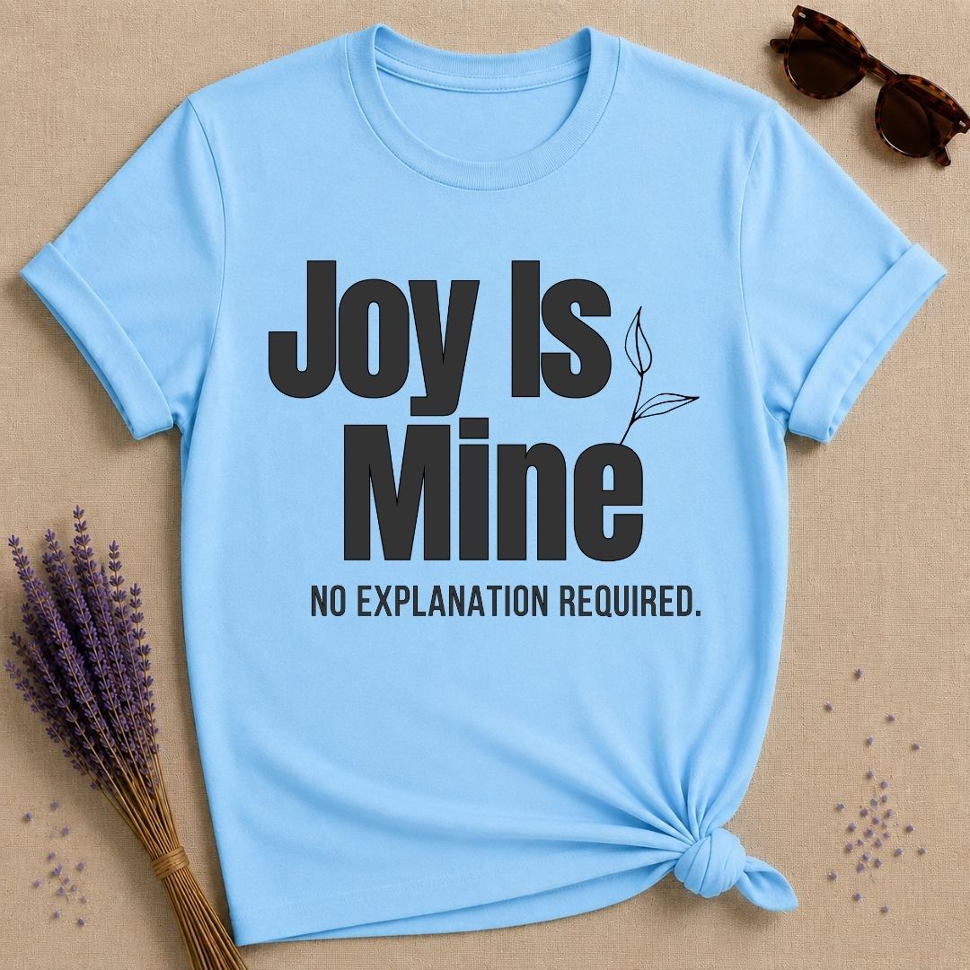 Joy Is Mine. No Explanation Required. — Bold Typography T-Shirt for Women in Sky