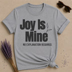 Joy Is Mine. No Explanation Required. — Bold Typography T-Shirt for Women in Sport Grey