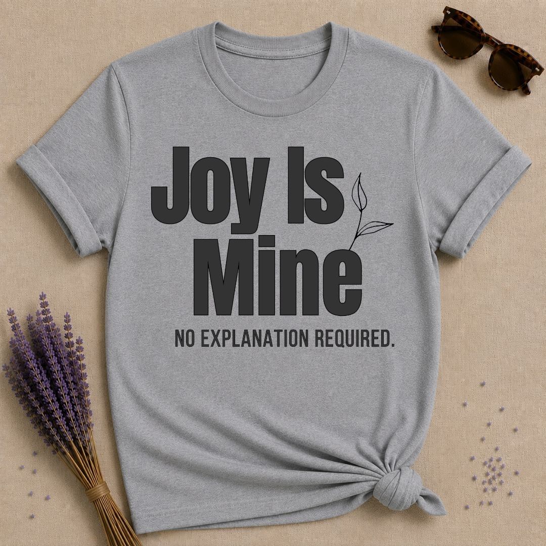Joy Is Mine. No Explanation Required. — Bold Typography T-Shirt for Women in Sport Grey