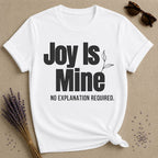 Joy Is Mine. No Explanation Required. — Bold Typography T-Shirt for Women in White