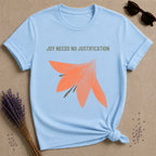 Joy Needs No Justification botanical graphic tee for women