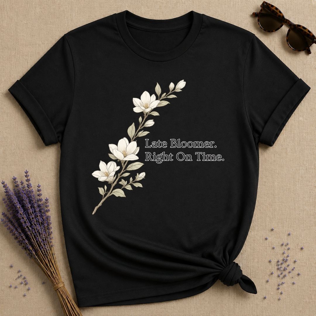 Late Bloomer. Right On Time. — Magnolia Floral T-Shirt for Women