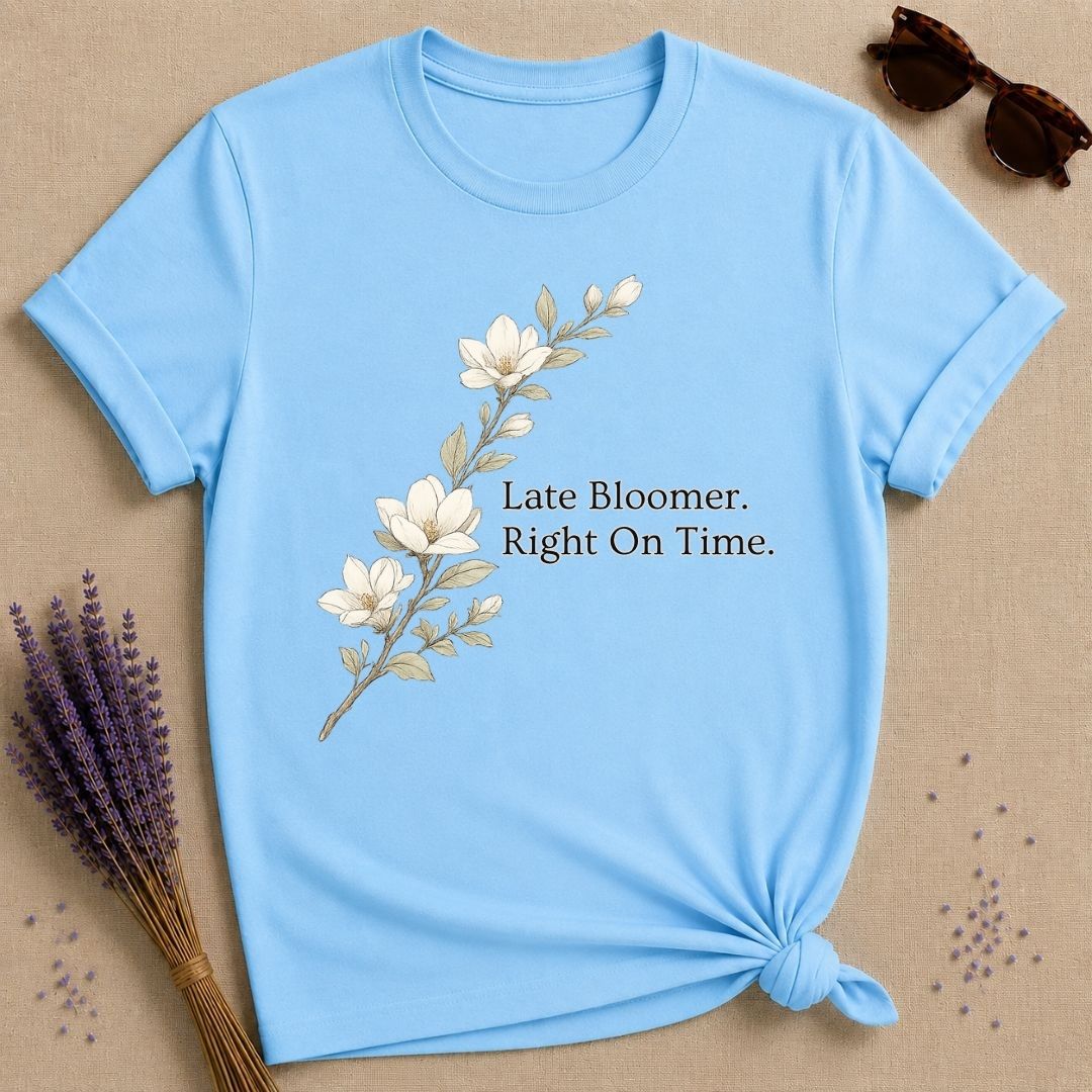 Late Bloomer Right On Time