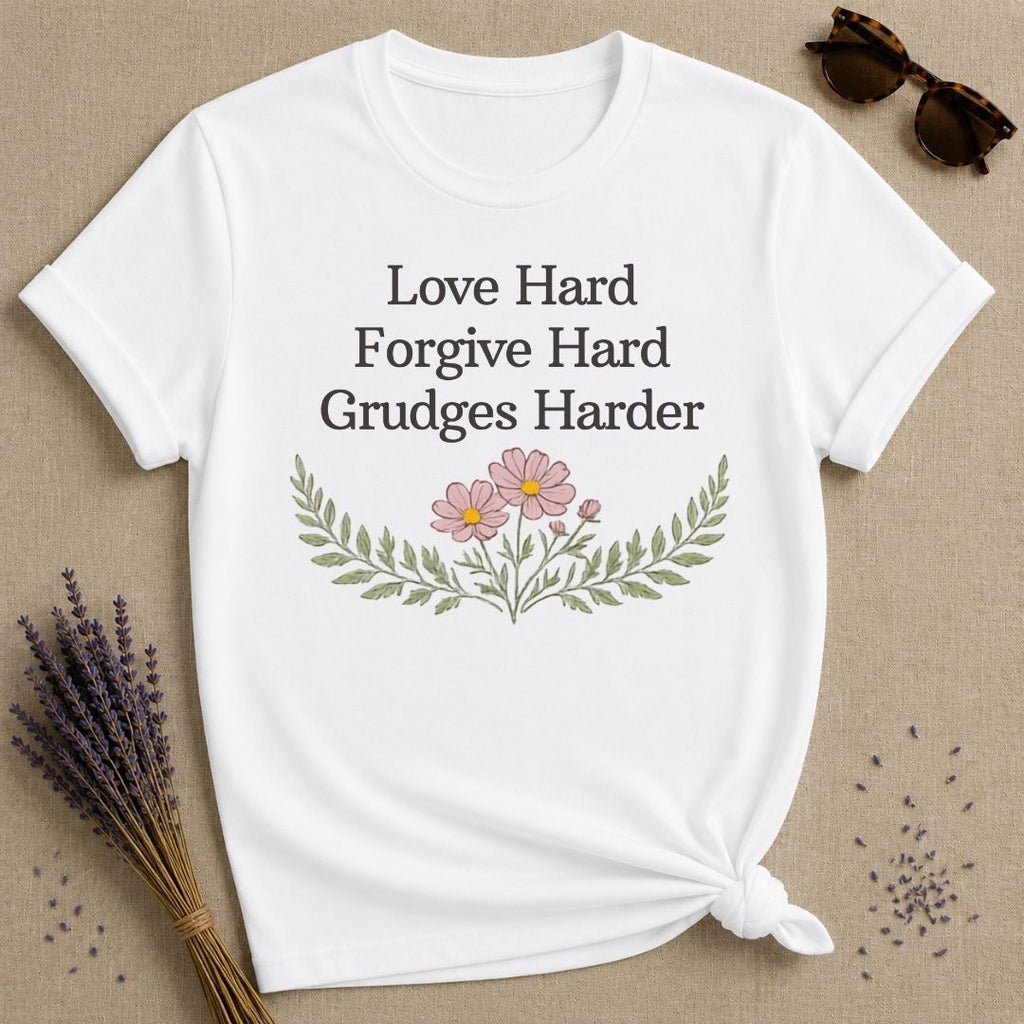 Love Hard Forgive Hard Grudges Harder — Wildflower Humor T-Shirt for Women in White