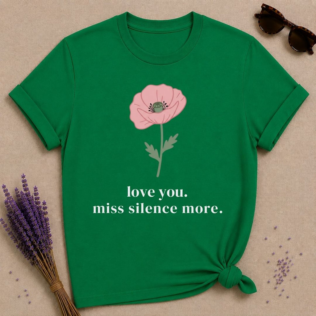 Love You. Miss Silence More. — Introvert Floral T-Shirt