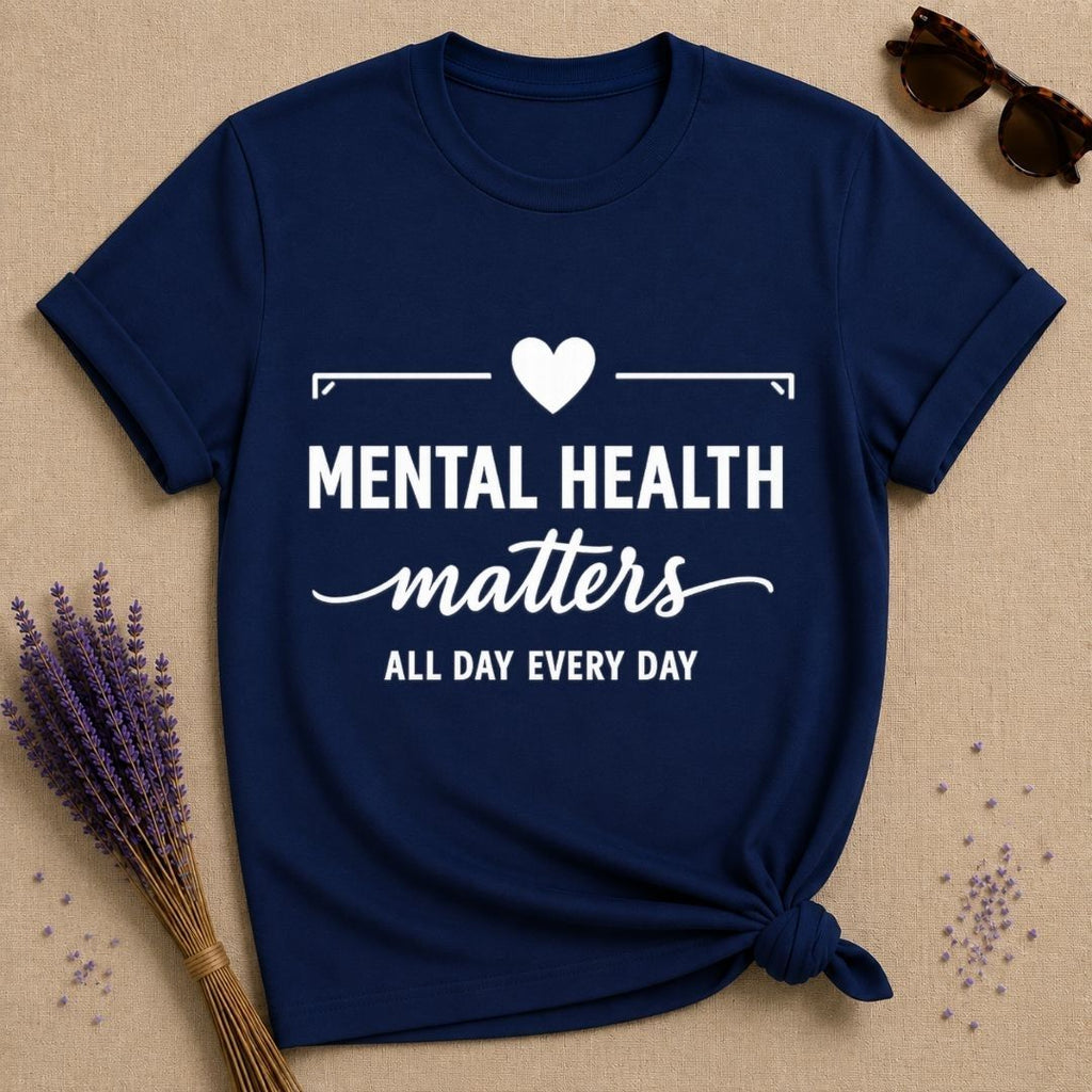 Mental Health Matters All Day Every Day — Bold Typography T-Shirt for Women in Navy